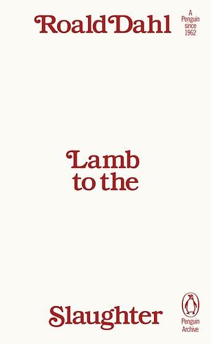 Lamb to the Slaughter by Roald Dahl