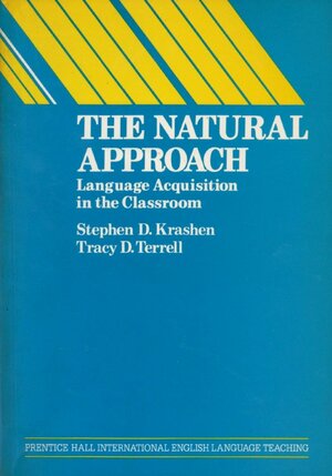 The Natural Approach: Language Acquisition in the Classroom by Stephen D. Krashen, Tracy D. Terrell