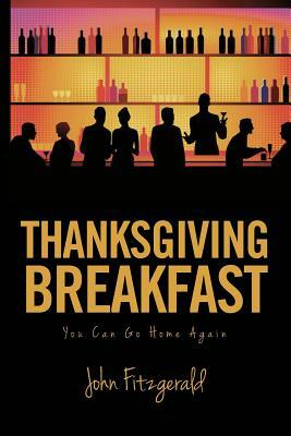 Thanksgiving Breakfast: You Can Go Home Again by John Fitzgerald