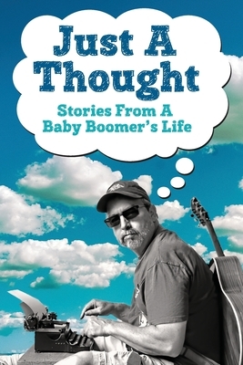 Just A Thought: Stories from a Baby Boomer's Life by Andy Smith