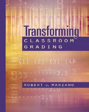 Transforming Classroom Grading by Robert J. Marzano