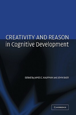 Creativity and Reason in Cognitive Development by James C. Kaufman, John Baer
