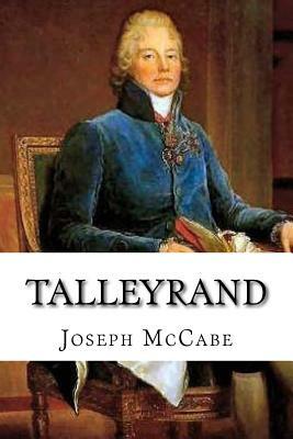 Talleyrand: A Biographical Study by Joseph McCabe