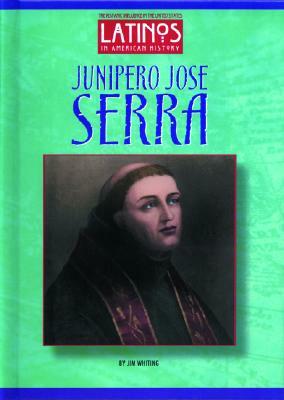 Junipero Jose Serra by Jim Whiting