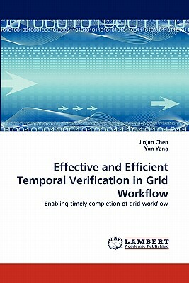 Effective and Efficient Temporal Verification in Grid Workflow by Jinjun Chen, Yun Yang