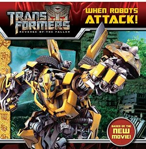 Transformers: Revenge of The Fallen: When Robots Attack! by Ray Santos, Kanila Tripp
