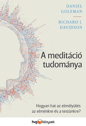 A meditáció tudománya by Daniel Goleman, Richard J. Davidson