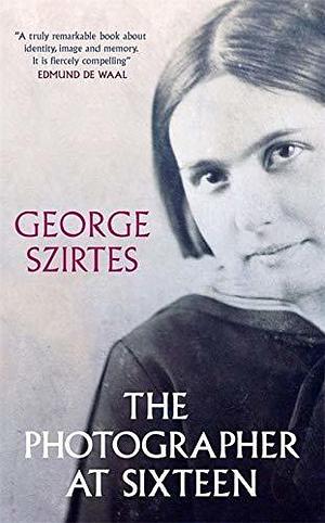 Photographer At Sixteen by George Szirtes, George Szirtes