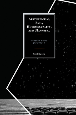 Aestheticism, Evil, Homosexuality, and Hannibal: If Oscar Wilde Ate People by Geoff Klock