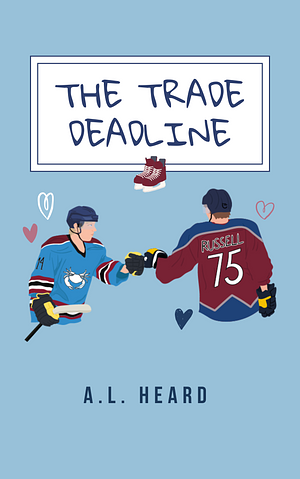 The Trade Deadline by A.L. Heard