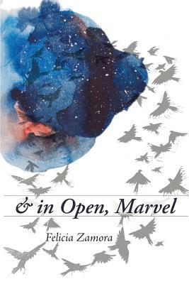 & in Open, Marvel by Felicia Zamora