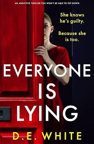 Everyone Is Lying by D.E. White, D.E. White