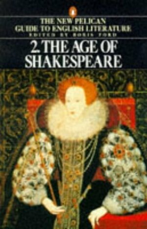 The New Pelican Guide To English Literature, Volume 2: The Age of Shakespeare by Boris Ford