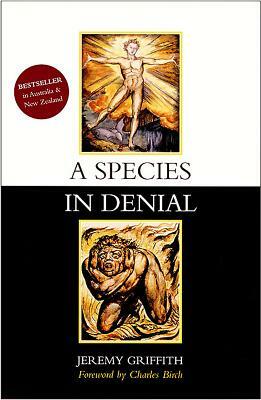 A Species in Denial by Jeremy Griffith