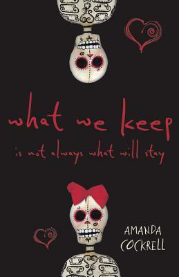 What We Keep Is Not Always What Will Stay by Amanda Cockrell