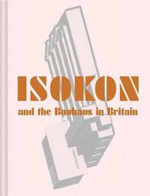 Isokon and the Bauhaus in Britain by Magnus Englund, Leyla Daybelge