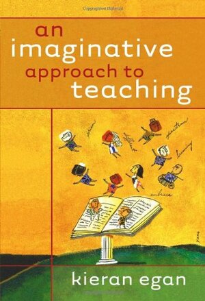 An Imaginative Approach to Teaching by Kieran Egan