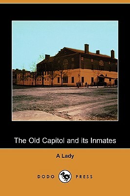 The Old Capitol and Its Inmates (Dodo Press) by A. Lady