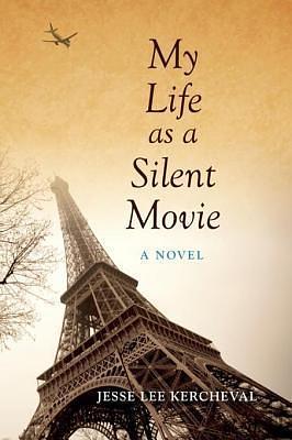 My Life as a Silent Movie My Life as a Silent Movie: A Novel a Novel by Jesse Lee Kercheval, Jesse Lee Kercheval