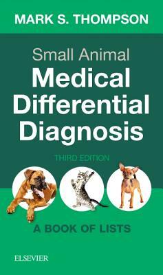 Small Animal Medical Differential Diagnosis: A Book of Lists by Mark Thompson
