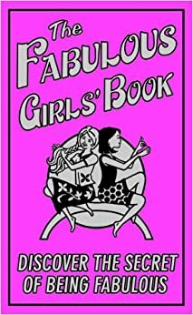 The Fabulous Girls' Book: Discover The Secret Of Being Fabulous by Zoe Quayle, Veena Bhairo-Smith, Sally Pilkington