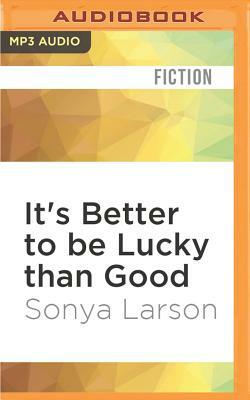 It's Better to Be Lucky Than Good by Sonya Larson