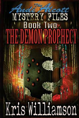 The Andi Alcott Mystery Files: The Demon Prophecy by Kris Williamson