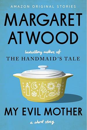 My Mother Is Evil  by Margaret Atwood