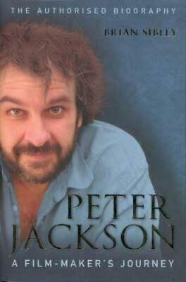 Peter Jackson: A Film-Makers Journey - the Authorised Biography by Brian Sibley