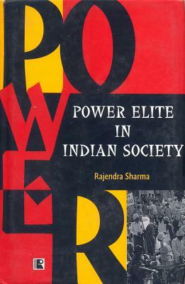 Power Elite in Indian Society by Rajendra Sharma