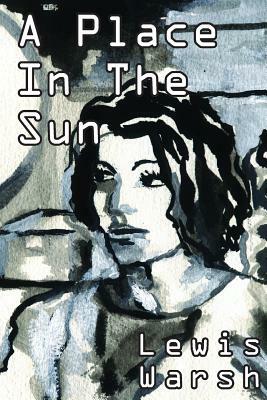 A Place in the Sun by Lewis Warsh