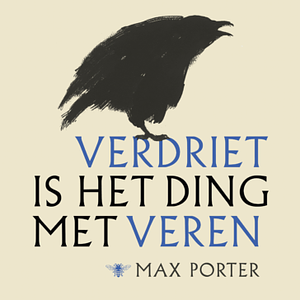 Verdriet is het ding met veren by Max Porter