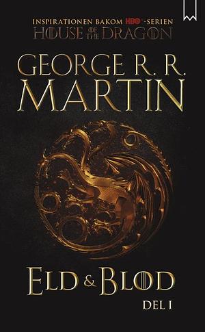 Eld & Blod: Historien om huset Targaryen by George R.R. Martin