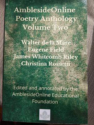 AmblesideOnline Poetry Anthology Volume Two: Walter de la Mare, Eugene Field, James Whitcomb Riley, Christina Rossetti by Karen Glass, AmblesideOnline Educational Foundation, Anne E. White, Lynn Bruce, Donna-Jean Breckenridge, Leslie Laurio, Wendi Capehart