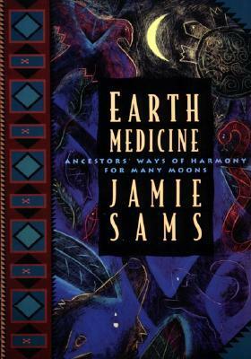 Earth Medicine: Ancestor's Ways of Harmony for Many Moons by Jamie Sams