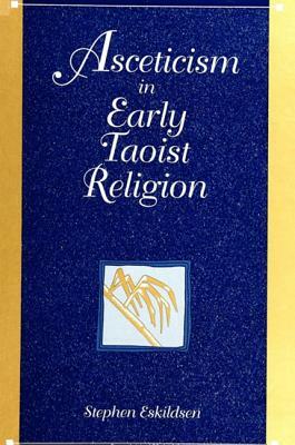 Asceticism in Early Taoist Religion by Stephen Eskildsen