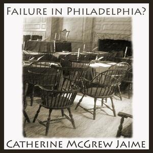 Failure in Philadelphia? by Catherine McGrew Jaime, Catherine McGrew Jaime