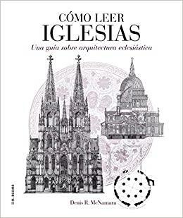 Cómo leer iglesias : un curso intensivo sobre arquitectura eclesiástica by Denis R. McNamara