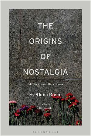 The Origins of Nostalgia: Memories and Reflections by Svetlana Boym