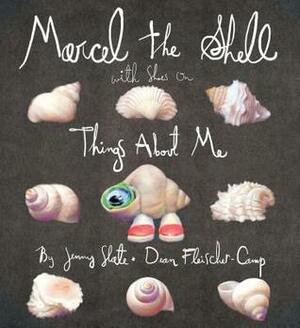 Marcel the Shell with Shoes On: Things About Me by Jenny Slate, Dean Fleischer-Camp