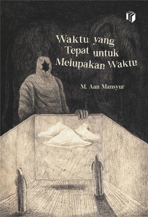 Waktu yang Tepat untuk Melupakan Waktu by Aan Mansyur