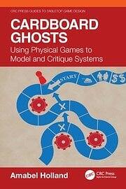 Cardboard Ghosts: Using Physical Games to Model and Critique Systems by Amabel Holland