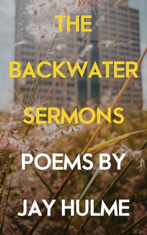 The Backwater Sermons by Jay Hulme