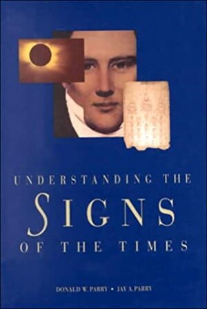 Understanding the Signs of the Times by Donald W. Parry, Jay A. Parry
