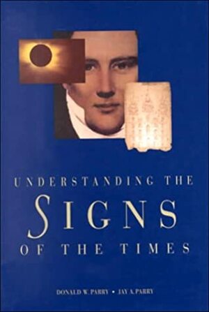 Understanding the Signs of the Times by Jay A. Parry, Donald W. Parry