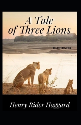 A Tale of Three Lions Illustrated by H. Rider Haggard