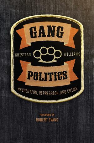 Gang Politics: Revolution, Repression, and Crime by Robert Evans, Robert Evans, Kristian Williams, Kristian Williams