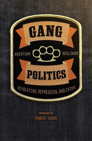 Gang Politics: Revolution, Repression, and Crime by Robert Evans, Kristian Williams