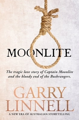 Moonlite: The Tragic Love Story of Captain Moonlite and the Bloody End of the Bushrangers by Garry Linnell