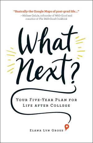 What Next?: Your Five-Year Plan for Life after College by Elana Lyn Gross